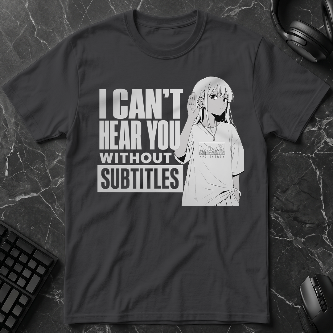 Can't Hear Without Subtitles T-Shirt