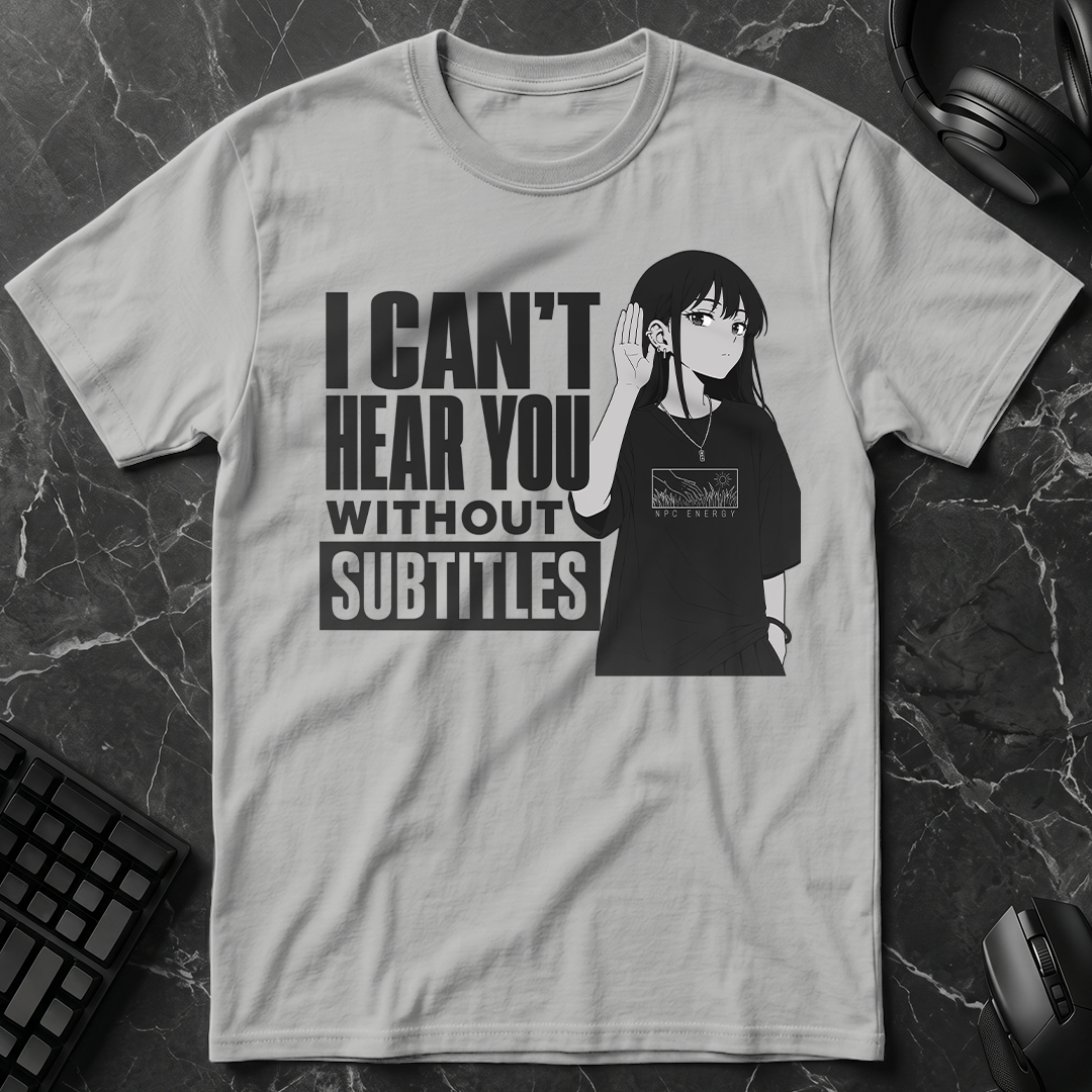 Can't Hear Without Subtitles T-Shirt