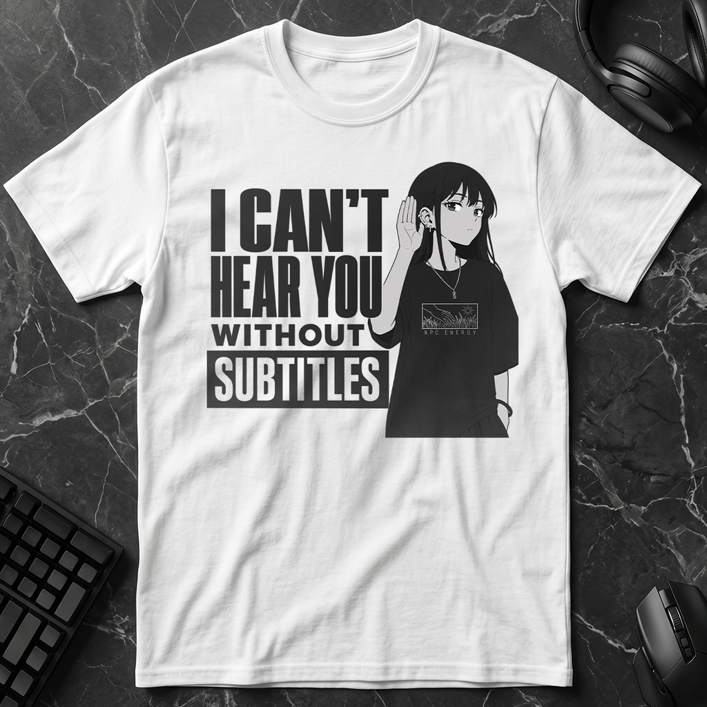Can't Hear Without Subtitles T-Shirt