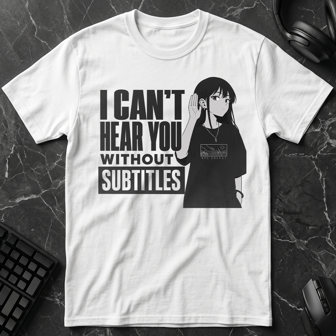 Can't Hear Without Subtitles T-Shirt