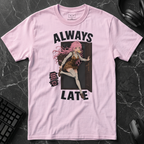 Always Late T-Shirt