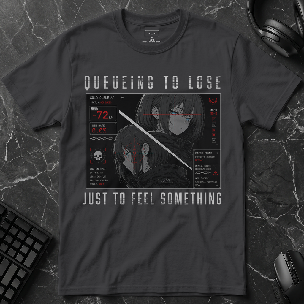 Queueing To Lose Just To Feel Something T-Shirt