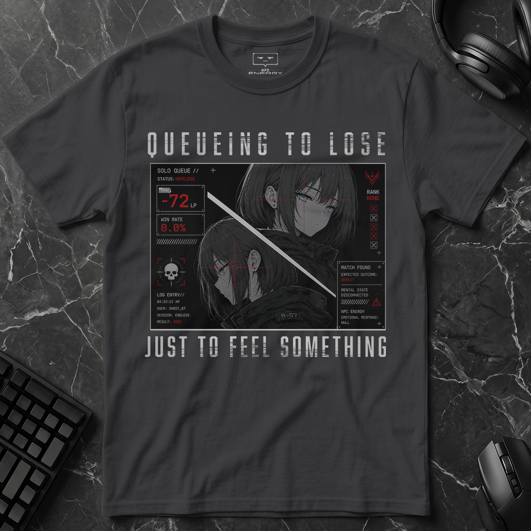 Queueing To Lose Just To Feel Something T-Shirt