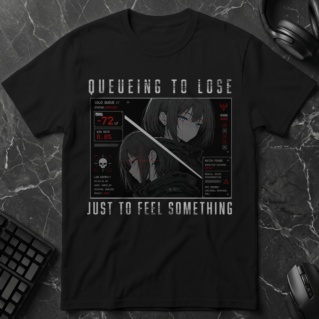 Queueing To Lose Just To Feel Something T-Shirt