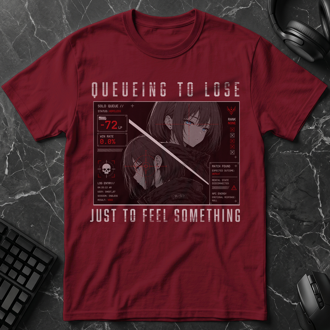 Queueing To Lose Just To Feel Something T-Shirt