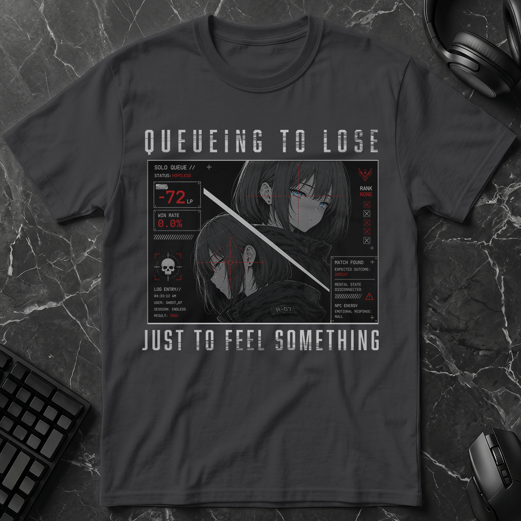 Queueing To Lose Just To Feel Something T-Shirt
