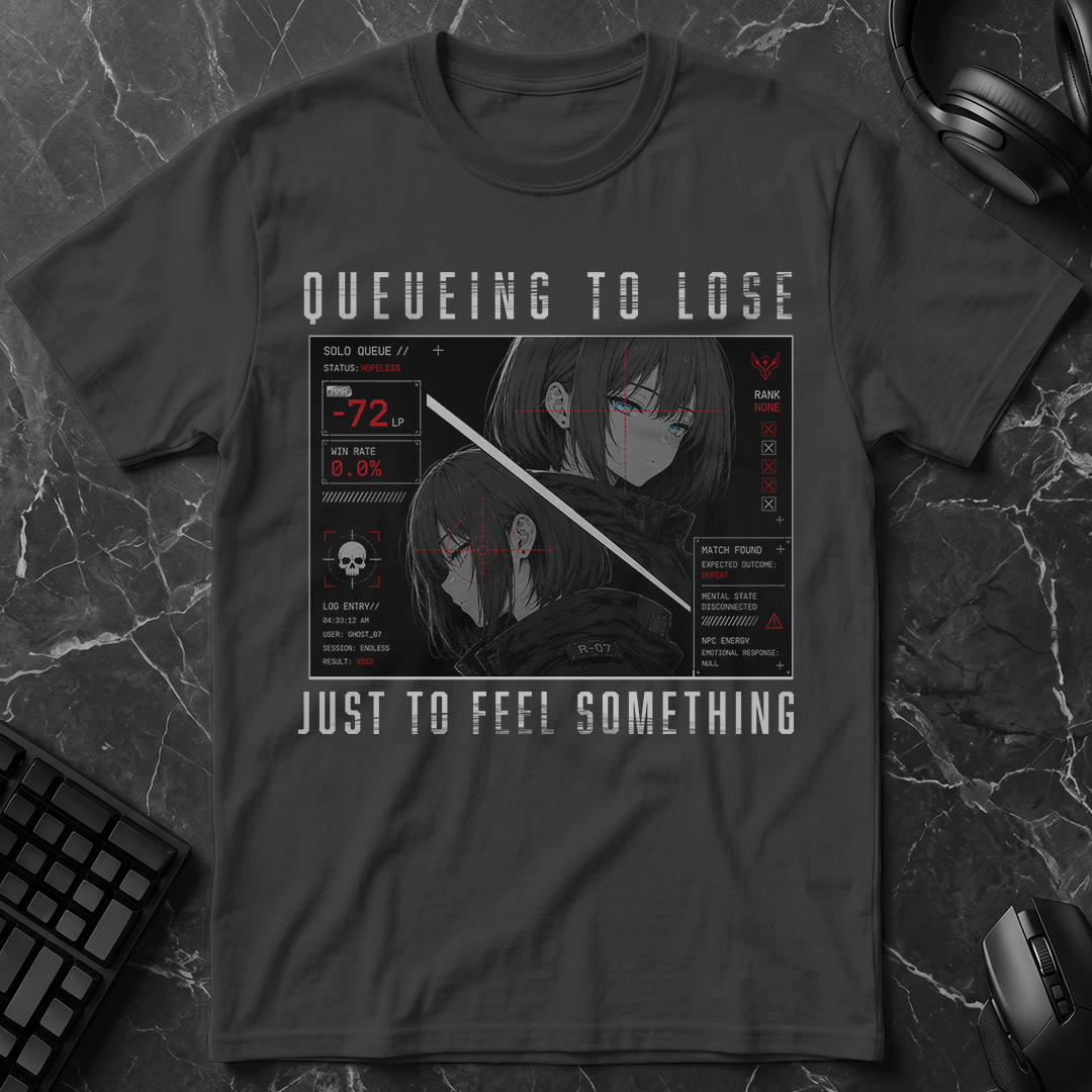 Queueing To Lose Just To Feel Something T-Shirt
