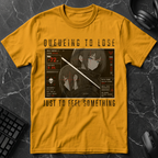 Queueing To Lose Just To Feel Something T-Shirt