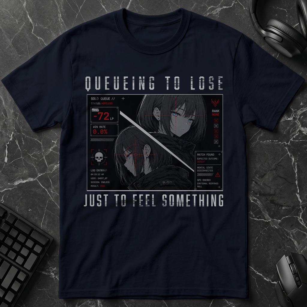Queueing To Lose Just To Feel Something T-Shirt
