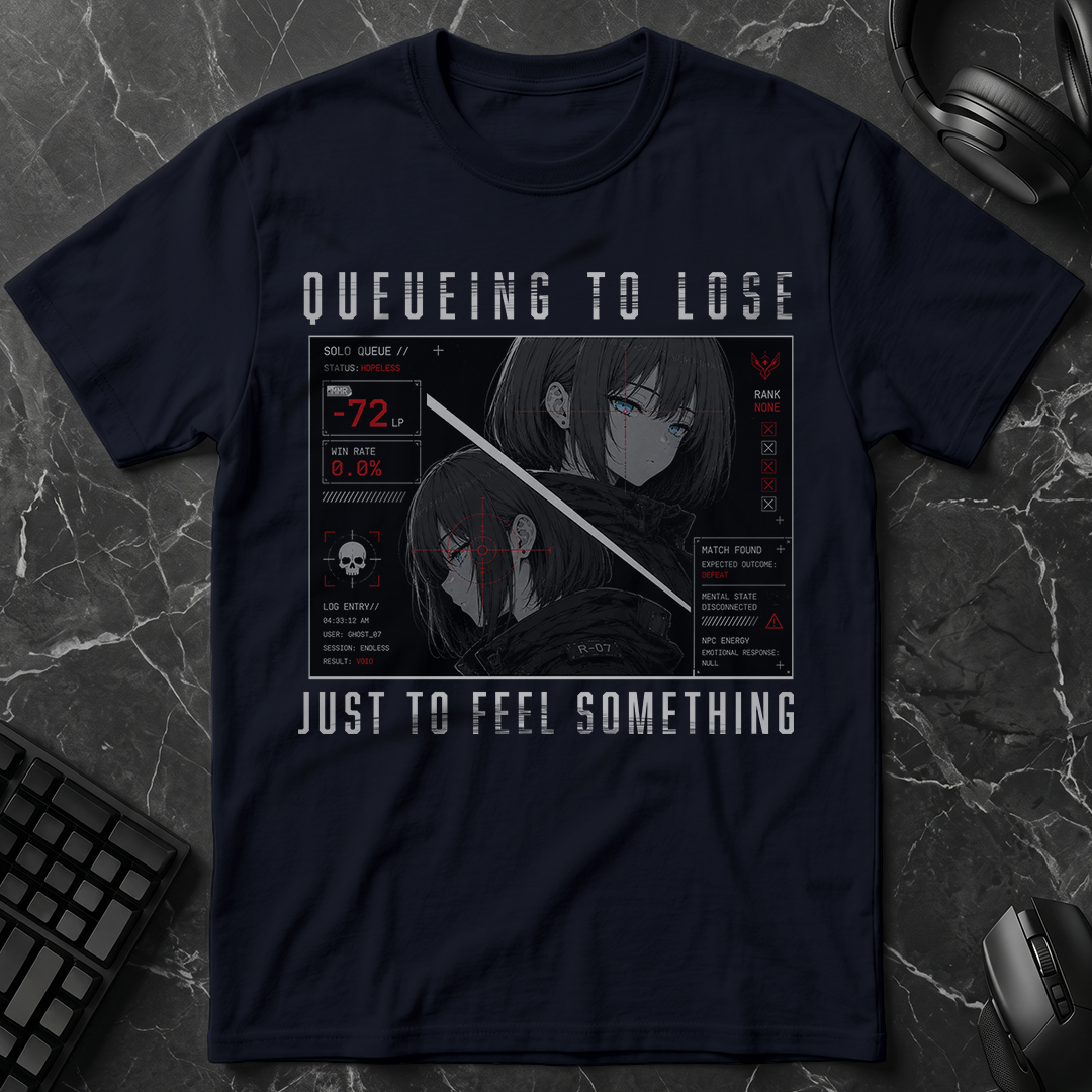 Queueing To Lose Just To Feel Something T-Shirt