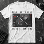 Queueing To Lose Just To Feel Something T-Shirt